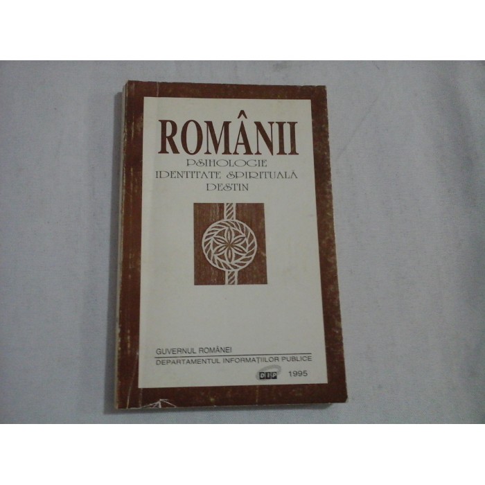    ROMANII * PSIHOLOGIE  IDENTITATE SPIRITUALA  DESTIN  -  Guvernul Romaniei, 1995  